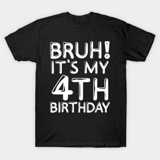 Bruh It's My 4th Birthday Shirt 4 Years Old Birthday Party T-Shirt